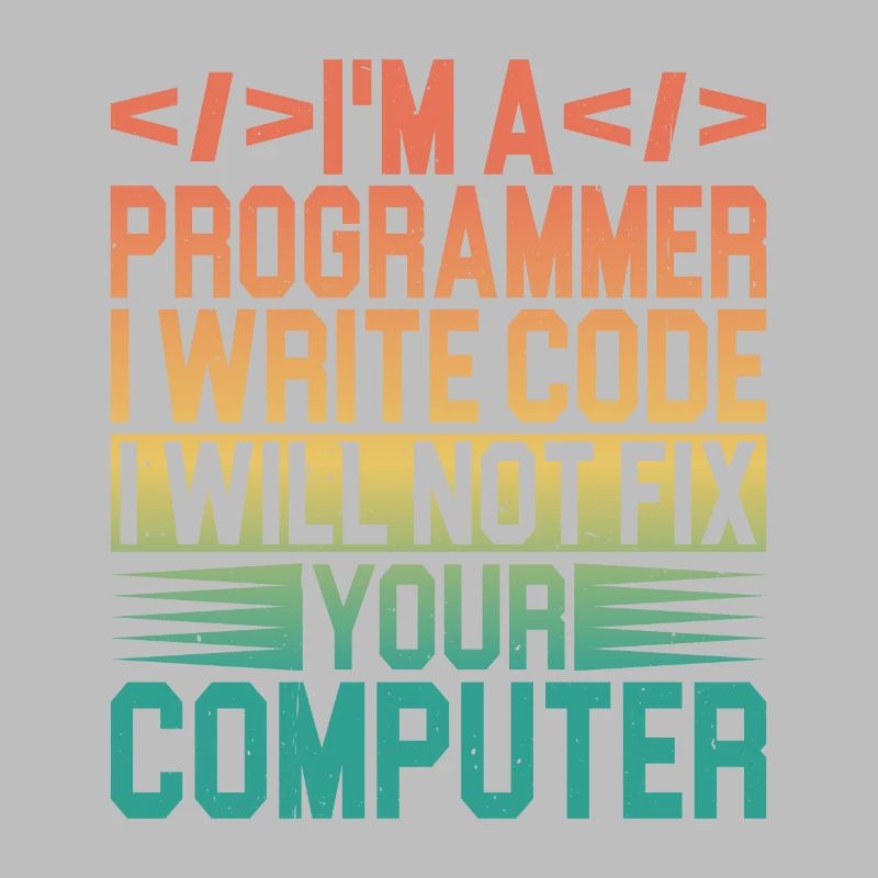 I'm A Programmer I Will Not Fix Your Computer 3