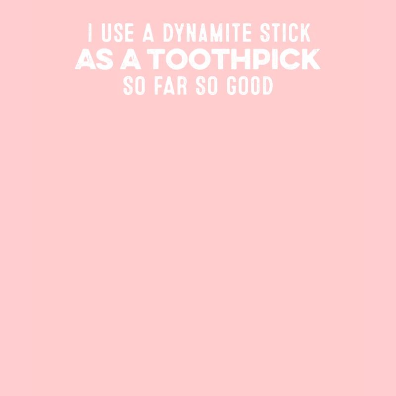 J’utilise un bâton de dynamite comme un cure-dent Humour cool
