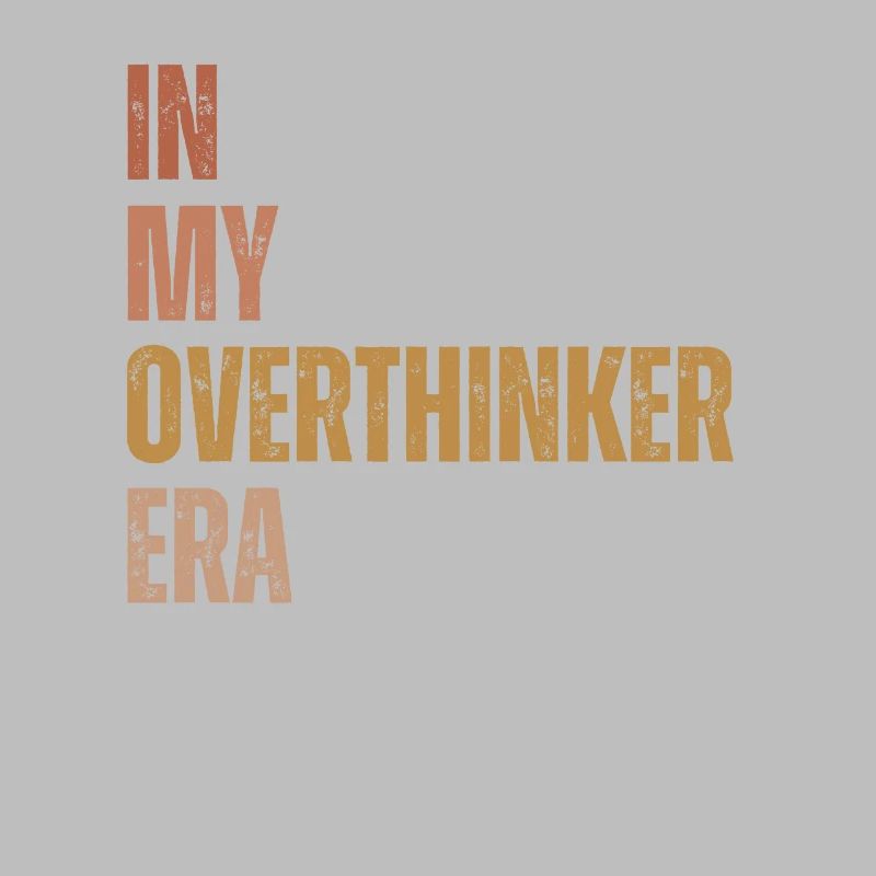Dans mon ère Overthinker Overthink
