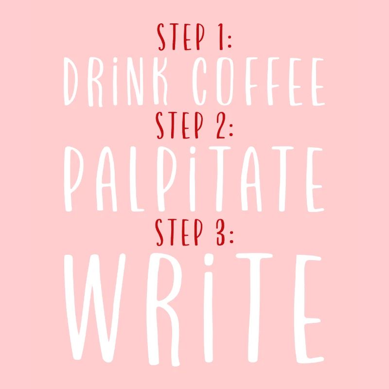 Step 1 Drink Coffee Step 2 Palpitate Step 3 Write2