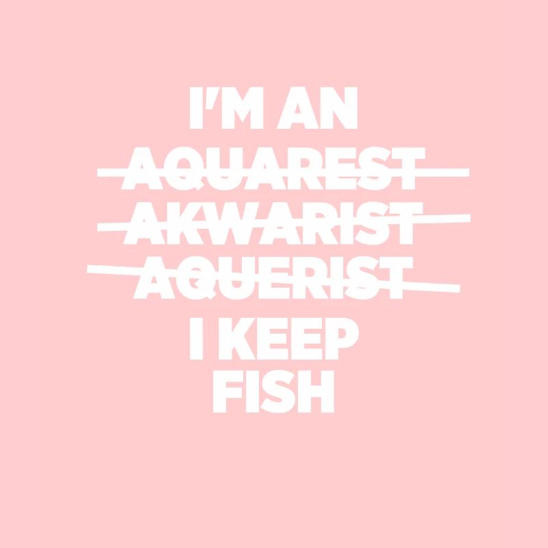 I'm An Aquarest Akwarist Aquerist I Keep Fish Pet