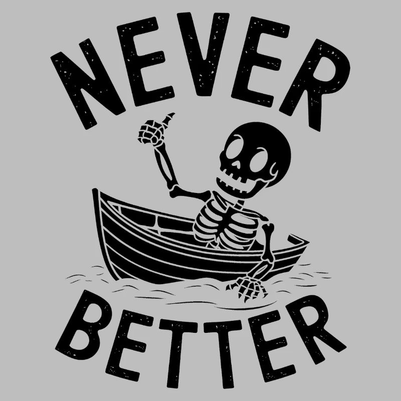 Never Better - Funny Skeleton Tshirt