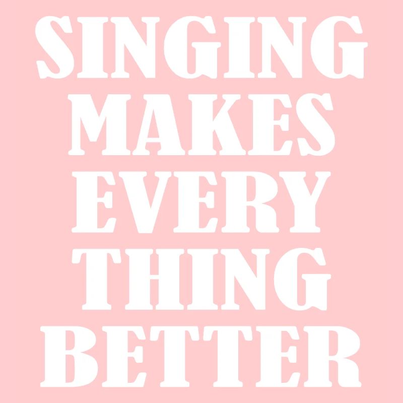 Singing makes everything better