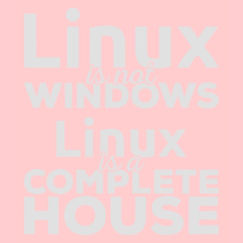 Linux est pas Windows! Linux est une maison complète!