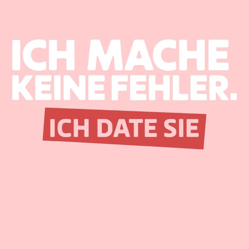 Ich mache keine Fehler Ich date Sie Single Spruch