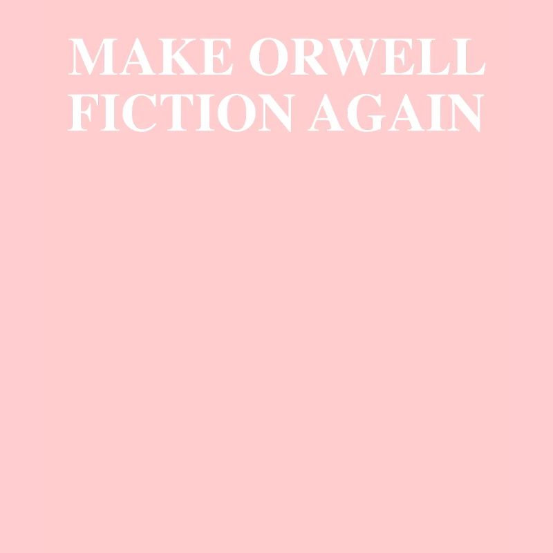 Make Orwell Fiction Again