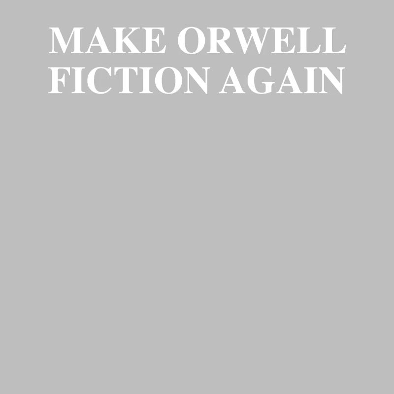 Make Orwell Fiction Again