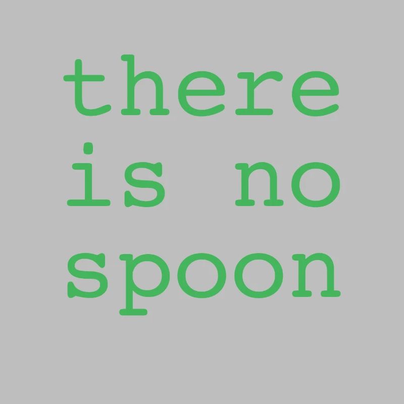 There Is No Spoon