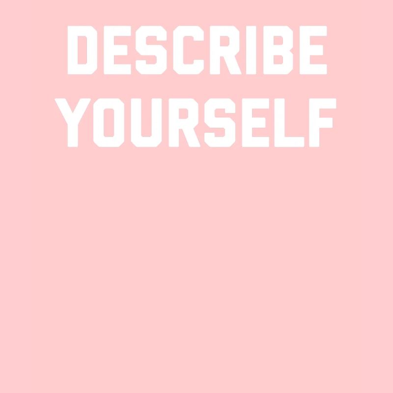Describe Yourself