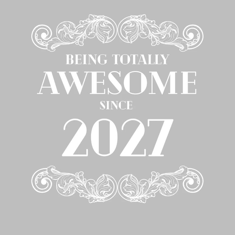 Funny Birthday Being Totally Awesome Since 2027