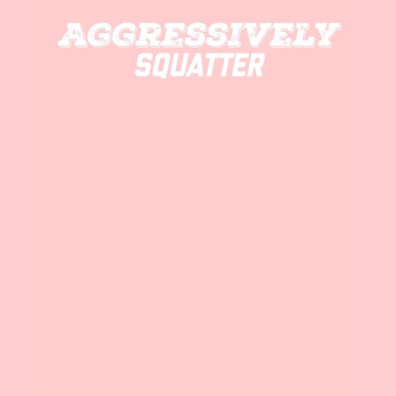 aggressively squatter
