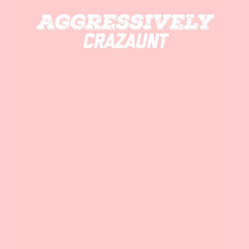 aggressively crazaunt
