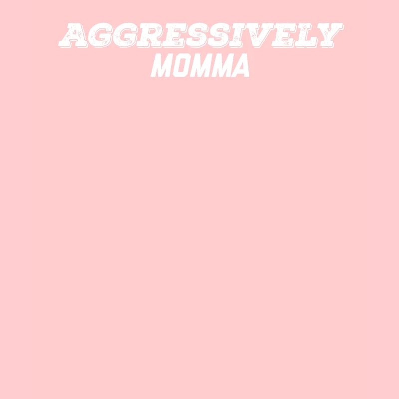 aggressively momma