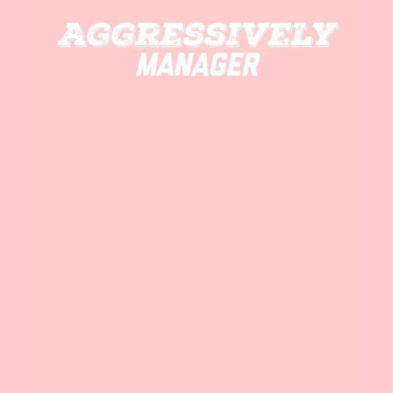 aggressively manager
