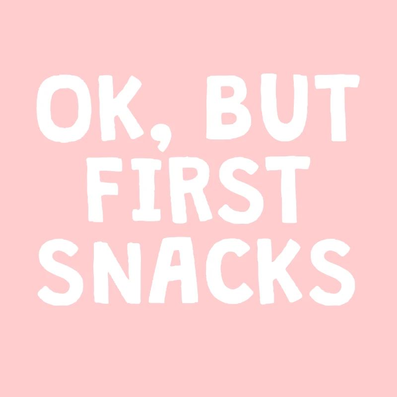 OK, BUT FIRST SNACKS