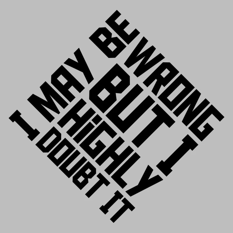 I may be wrong