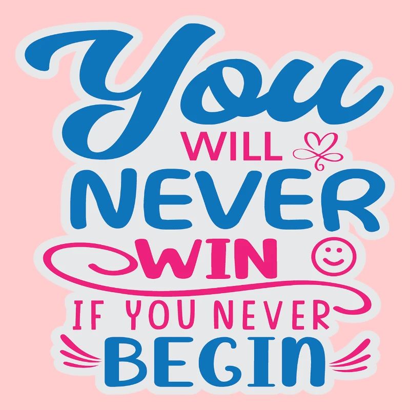 You will never Win if you never begin