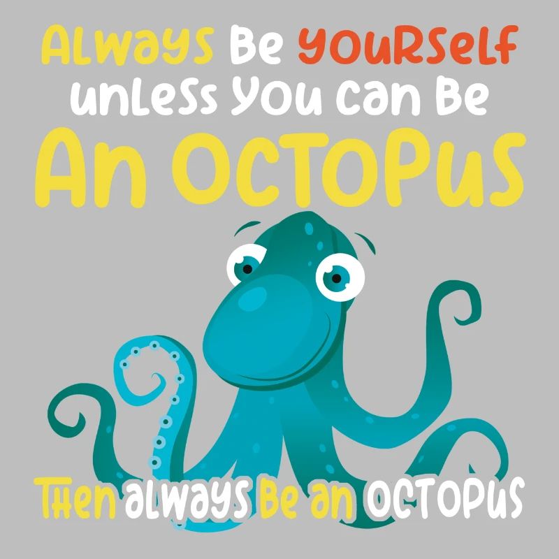 Be an Octopus - Fun Octopus Design