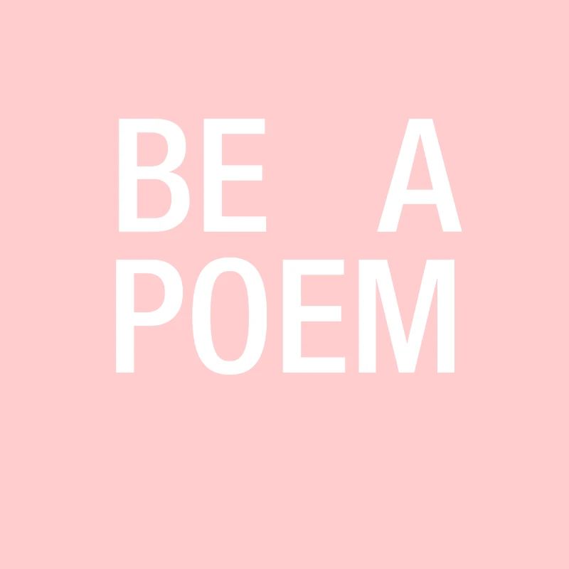 Be a Poem