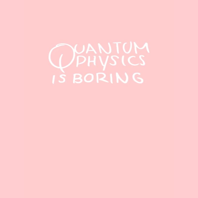 Quantum physics is boring