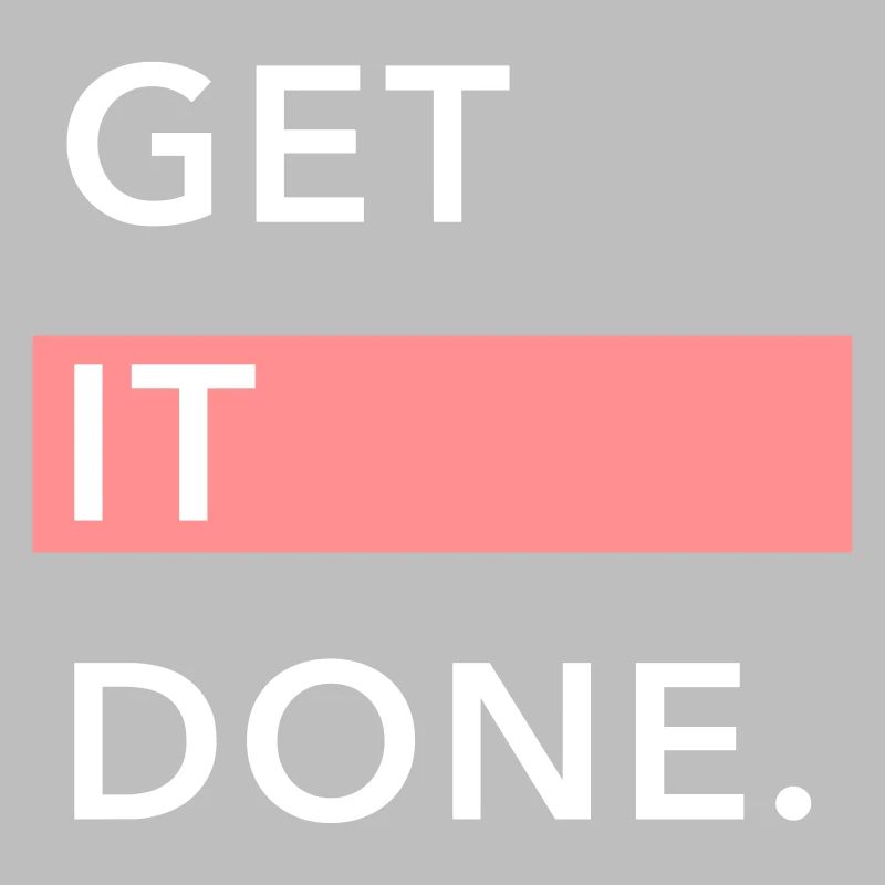 GET IT DONE.