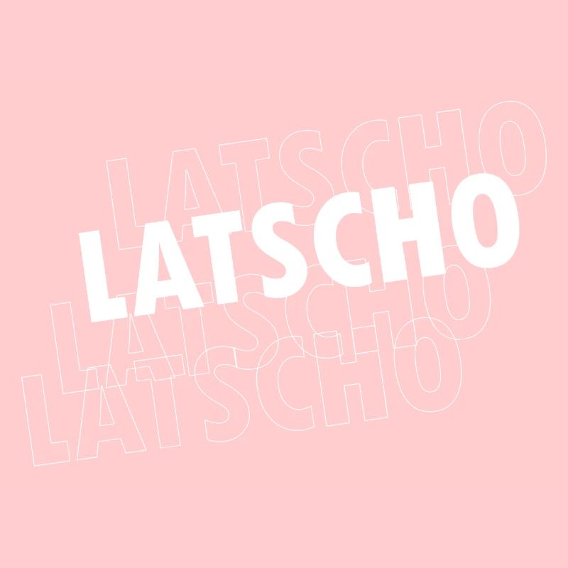 LATSCHO 2.0 - echt cool - echt manisch