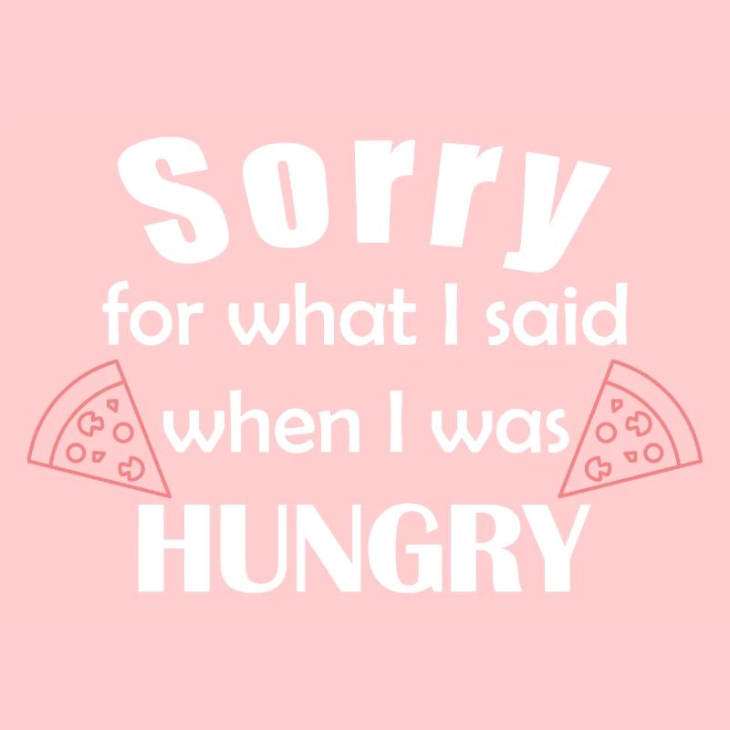 Désolé pour ce que j'ai dit quand j'avais faim