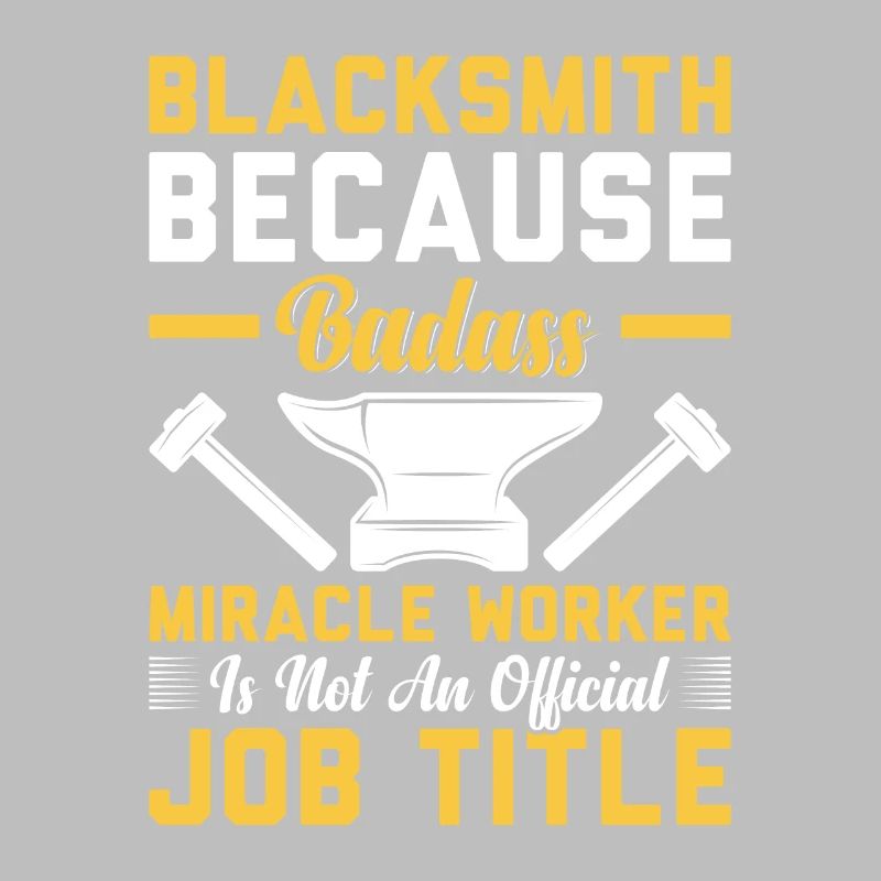 Blacksmith Because Badass Miracle Worker Job Title