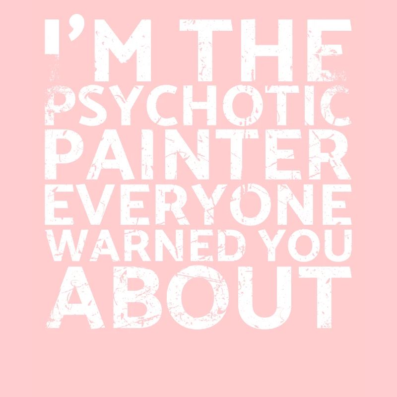 I am the psychotic painter before whom they all