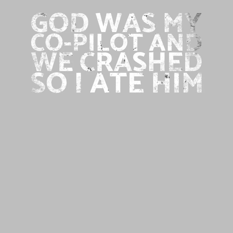 God was my co-pilot and we crashed, so
