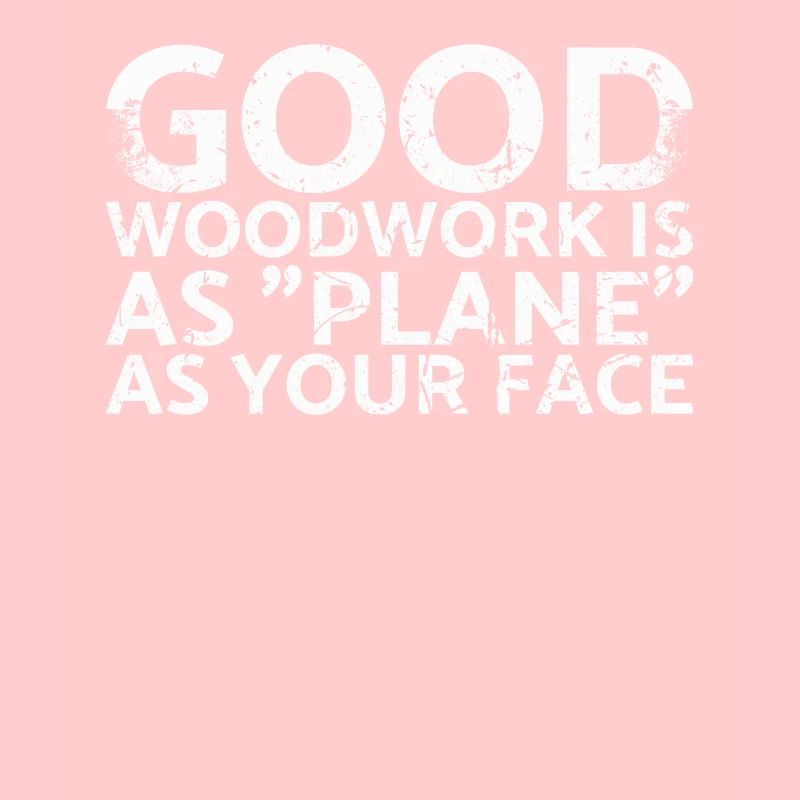 Good woodwork is as flat as your face