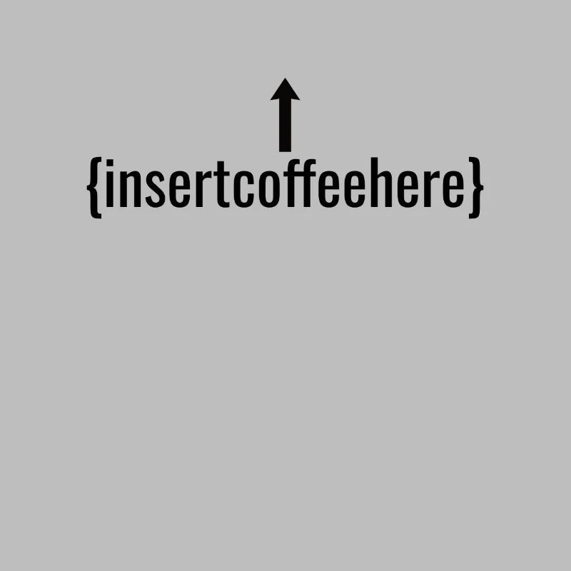 Insert Coffee Here Coffee Drinker Joke