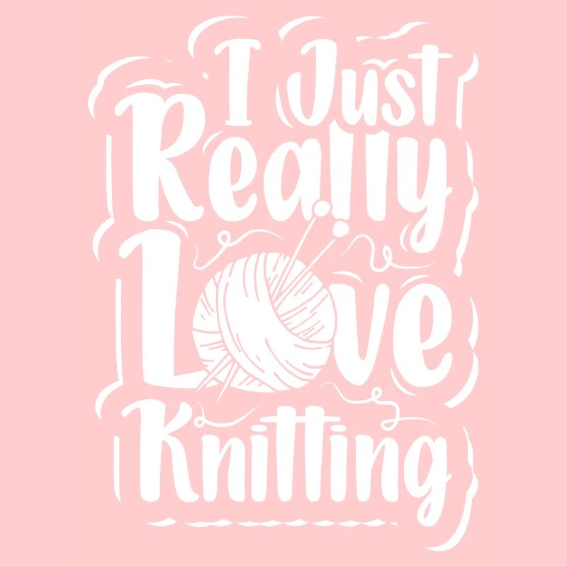I just really love Knitting