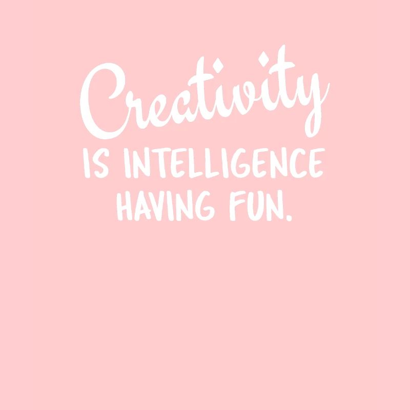 Creativity is intelligence that has fun.