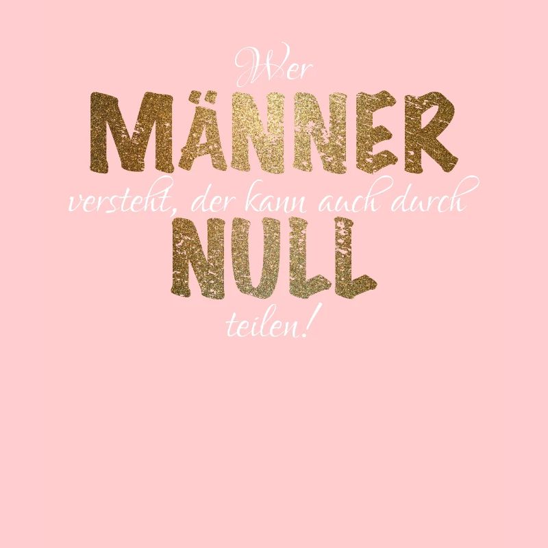 Wer Männer versteht kann durch Null teilen!