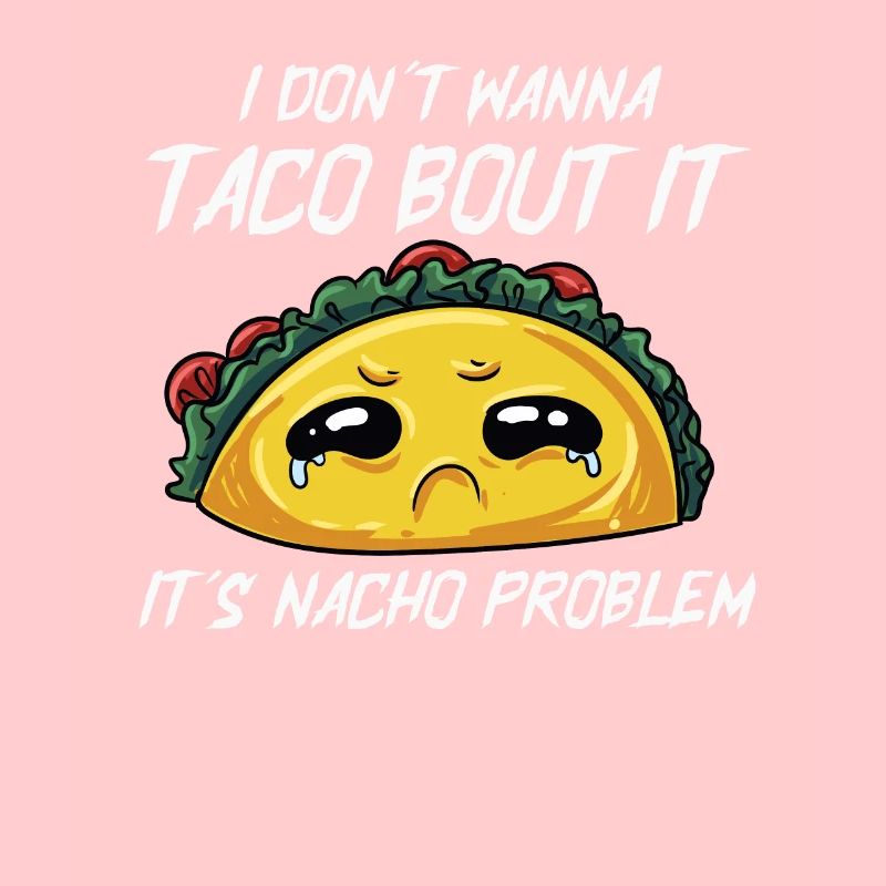 I don't want a taco against it