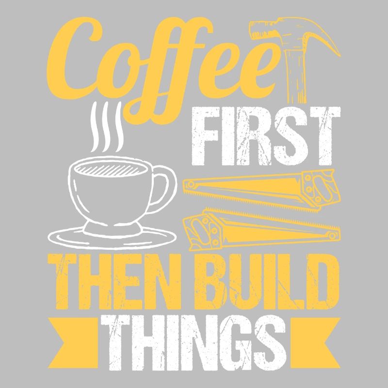 Funny Carpenter Coffe First