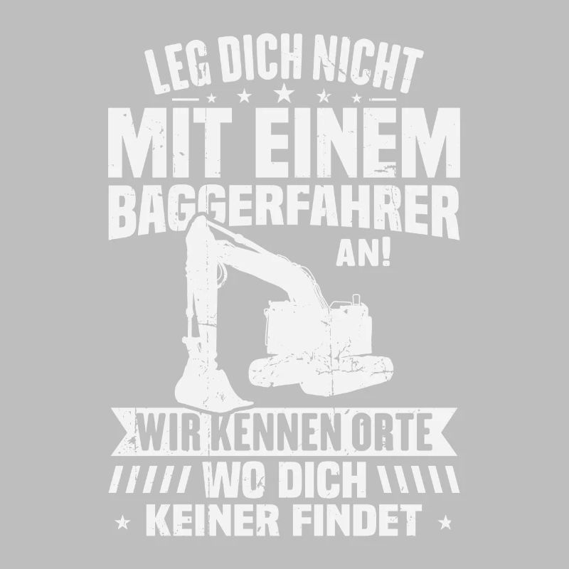 Leg dich nicht mit einem baggerfahrer