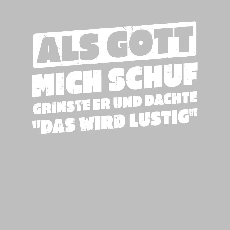 Als Gott Mich Schuf Dachte Das Wird Lustig