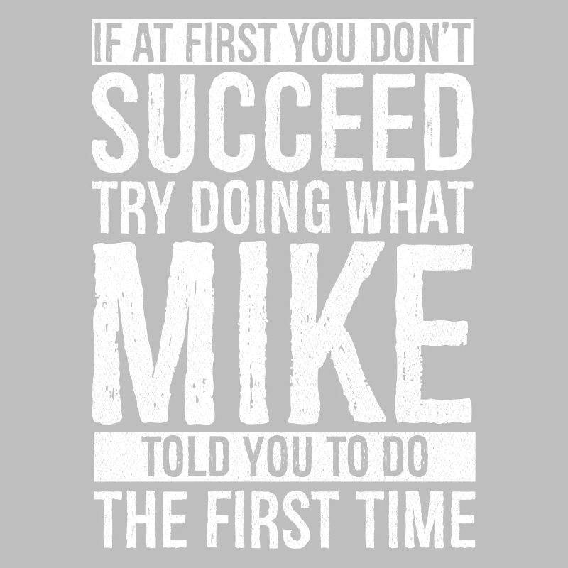 If at first you don't succeed try doing what mike