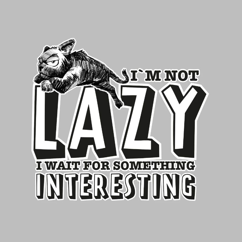 I'm not lazy. I wait for something interesting.