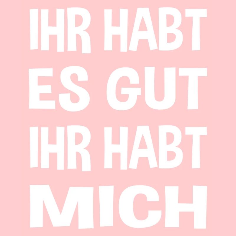 Du hast es gut du hast mich