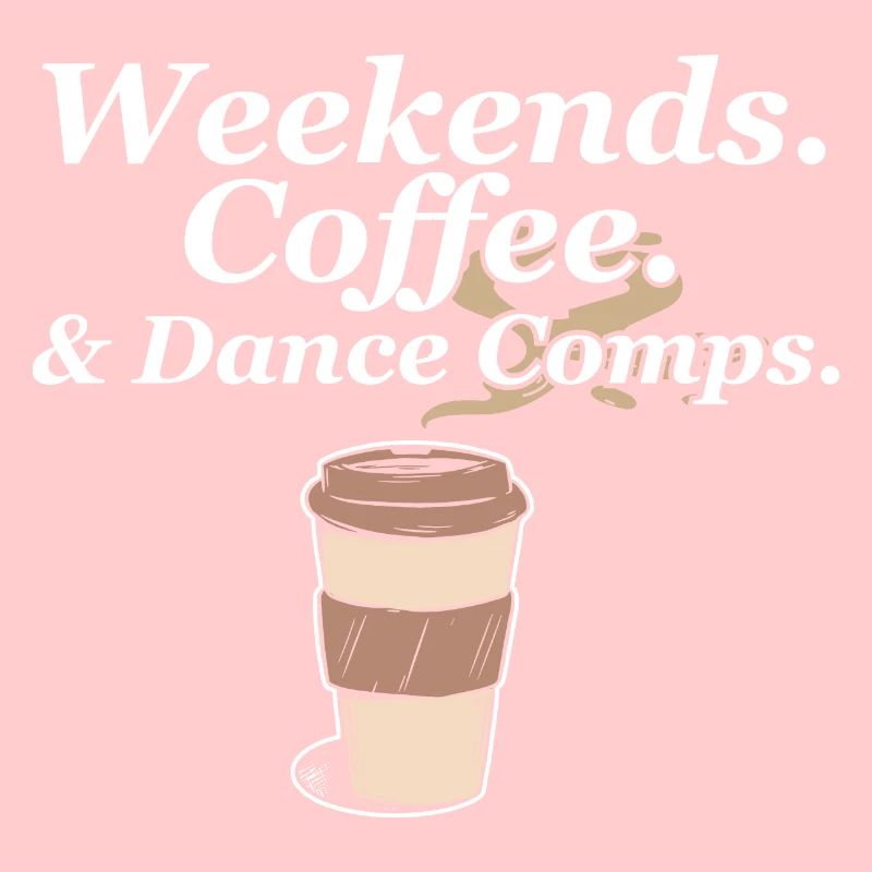 Weekends Coffee And Dance Comps Dance Mom Dancer