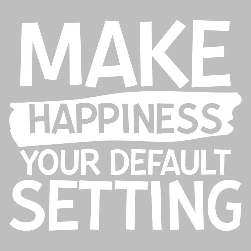 Make Happiness Your Default Setting 2