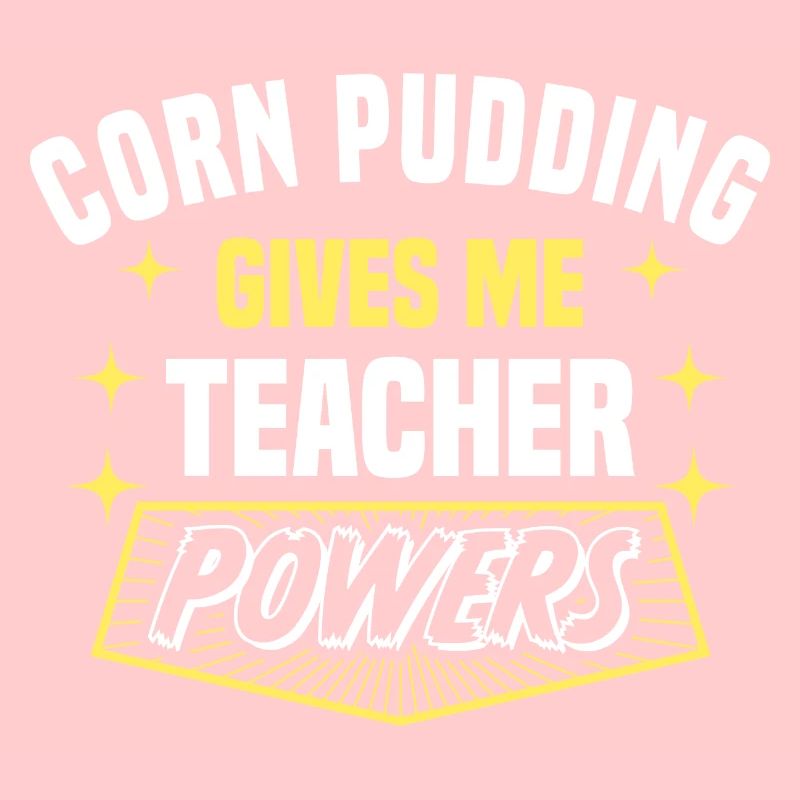 Corn Pudding Gives Me Teacher Powers Funny
