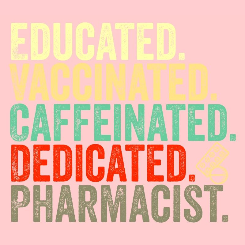 educated vaccinated caffeinated committed pharmacist