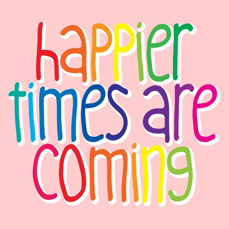 Des temps plus heureux arrivent