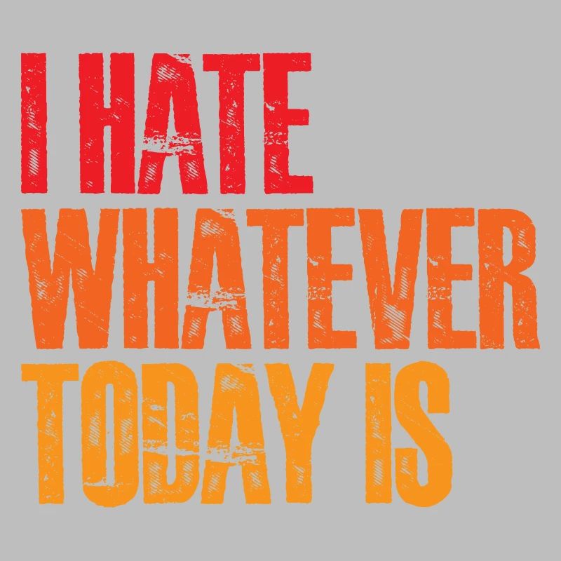 I Hate Whatever Today Is 3
