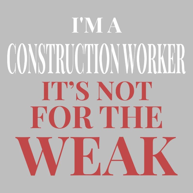 Construction Worker Not For The Weak