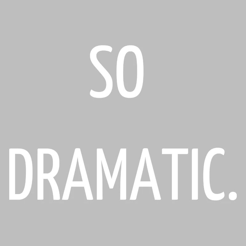 So dramatic.
